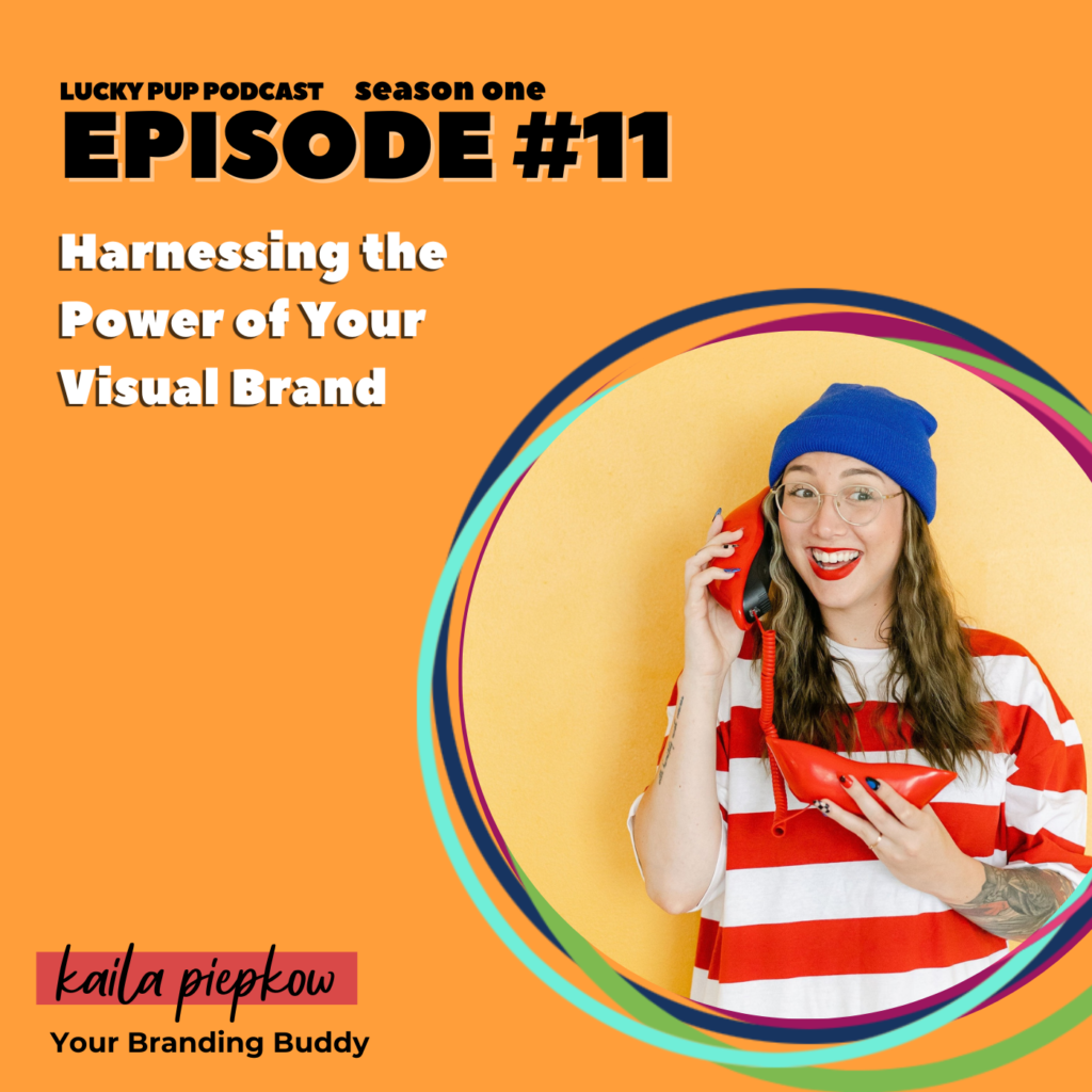 S1/E11 - Harnessing the Power of Your Visual Brand with Kaila Piepkow 3