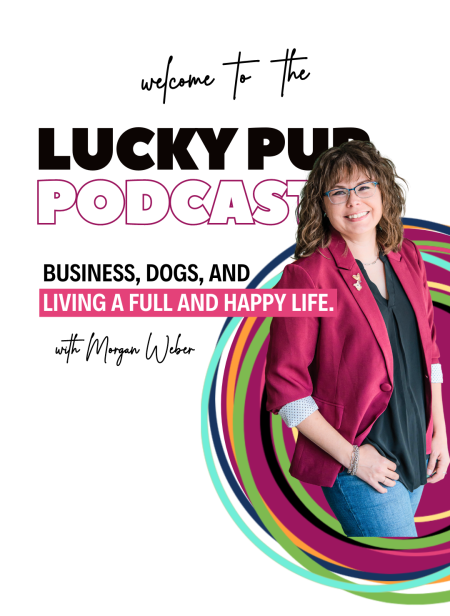 welcome to the Lucky Pup Podcast guests Business, Dogs, and Living a Full and Happy Life